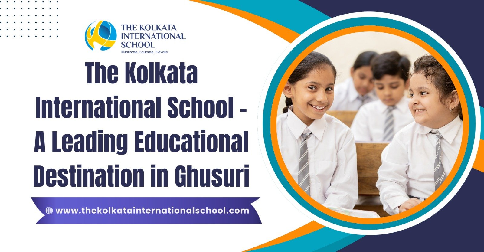 The Kolkata International School – A Leading Educational Destination in Ghusuri